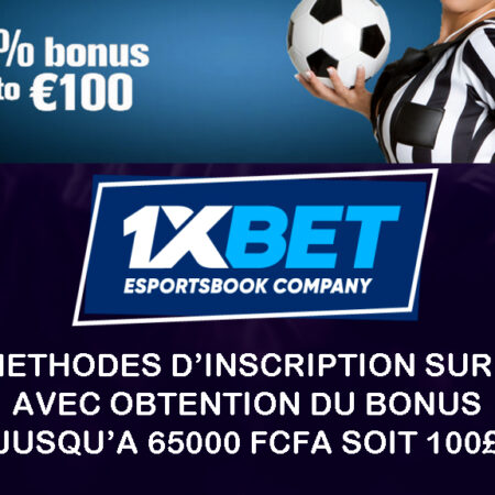 Les 4 méthodes d’inscription sur 1xbet avec un bonus de 65000F soit 100$