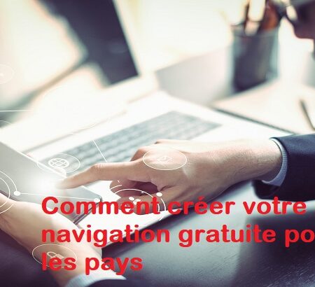 Comment créer votre propre navigation gratuite pour tous les pays